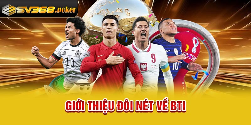 Giới thiệu đôi nét về BTI