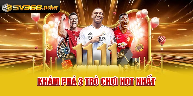 Khám phá 3 trò chơi hot nhất