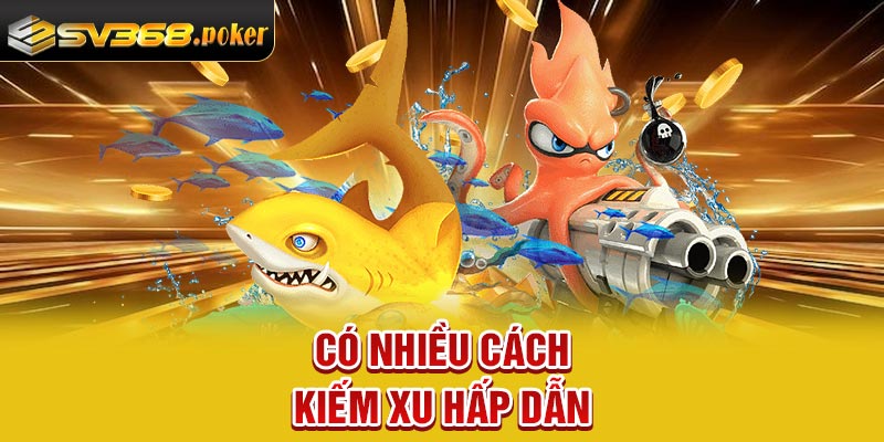 Có nhiều cách kiếm xu hấp dẫn