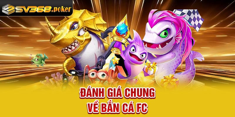 Đánh giá chung về bắn cá FC